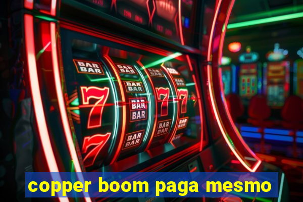 copper boom paga mesmo